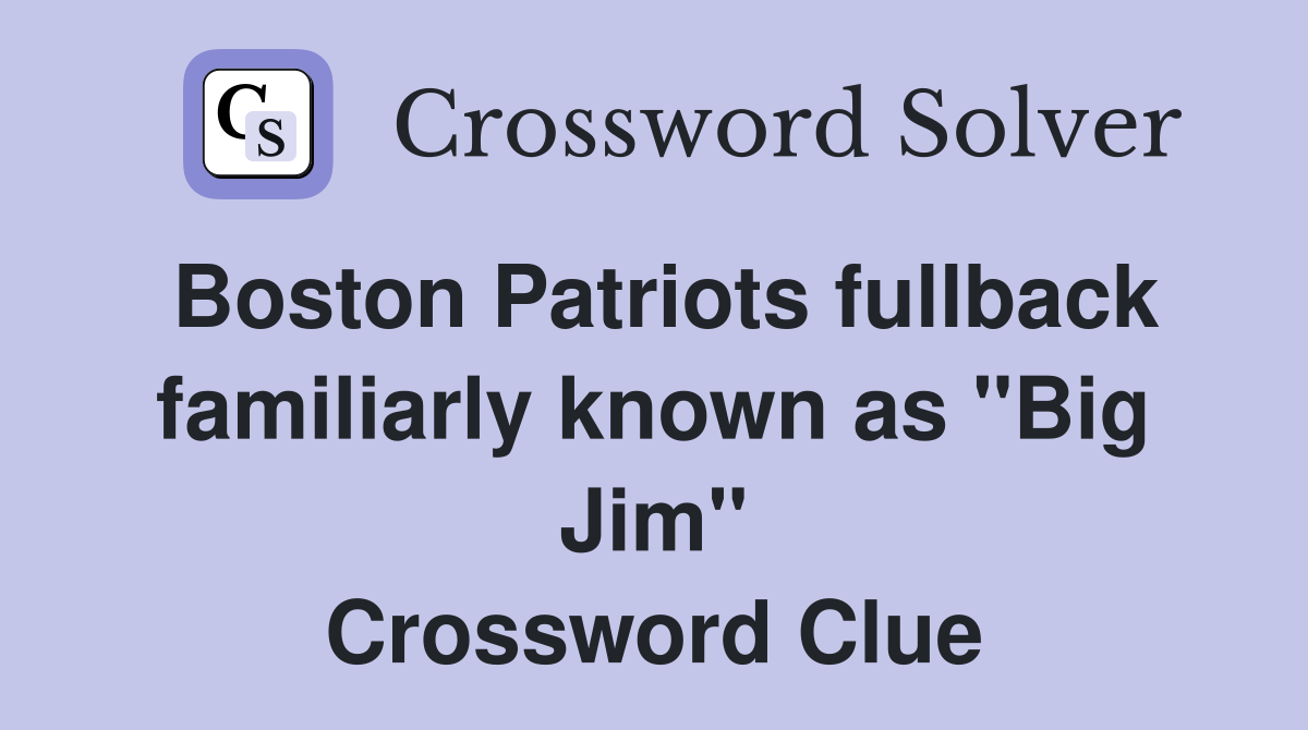 Boston Patriots fullback familiarly known as "Big Jim" Crossword Clue